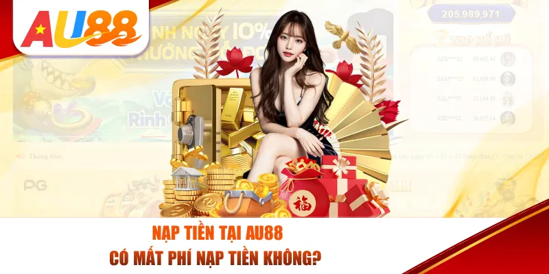 Nạp tiền tại Au88 có mất phí nạp tiền không?